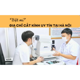 Bật mí địa chỉ cắt kính uy tín Hà Nội