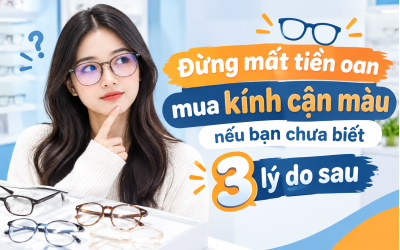 Đừng mất tiền oan mua kính cận màu nếu bạn chưa biết 3 lý do sau 