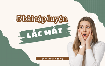 BỎ TÚI 5 BÀI TẬP LUYỆN LÁC MẮT TẠI NHÀ HIỆU QUẢ