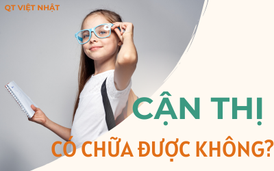 CẬN THỊ CÓ CHỮA ĐƯỢC KHÔNG? CÁCH CHỮA CẬN THỊ AN TOÀN- HIỆU QUẢ