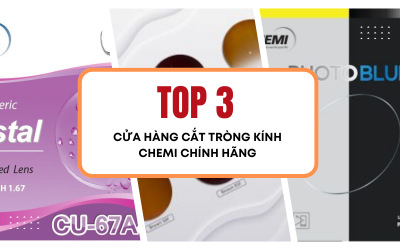TOP 3 ĐỊA CHỈ UY TÍN CẮT TRÒNG KÍNH CHEMI CHÍNH HÃNG
