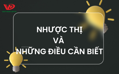 NHƯỢC THỊ VÀ NHỮNG ĐIỀU CẦN BIẾT