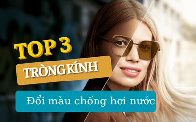 Top 3 tròng đổi màu chống bám hơi nước hiệu quả