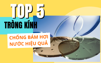 TOP 5 TRÒNG KÍNH CHỐNG BÁM HƠI NƯỚC HIỆU QUẢ