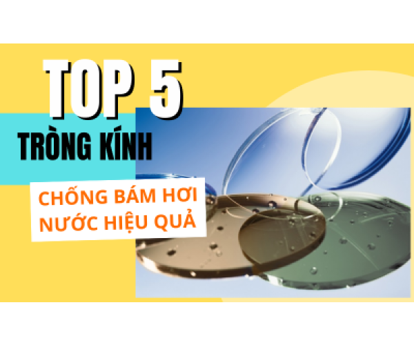 TOP 5 TRÒNG KÍNH CHỐNG BÁM HƠI NƯỚC HIỆU QUẢ